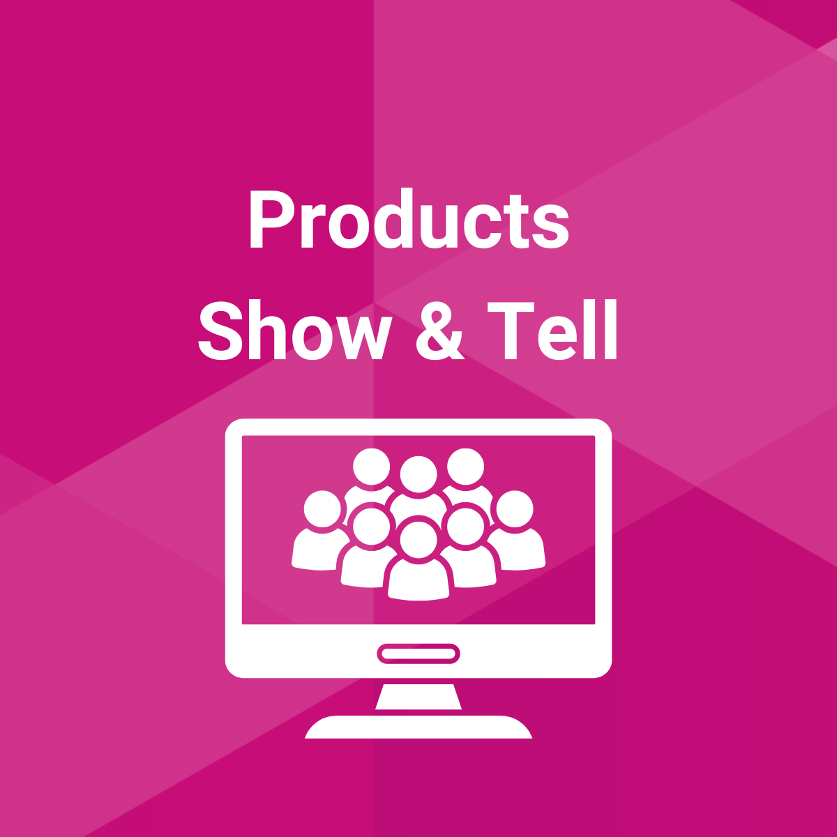 Products Show & Tell (wording) with a graphic computer screen with graphic people