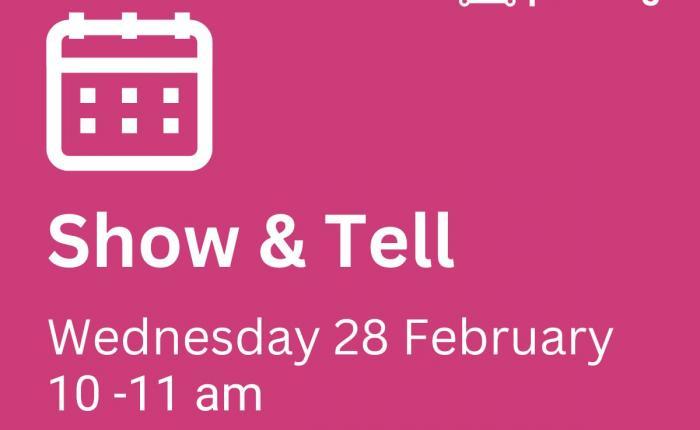 Show & Tell, 28 February 2024, 10 - 11 am