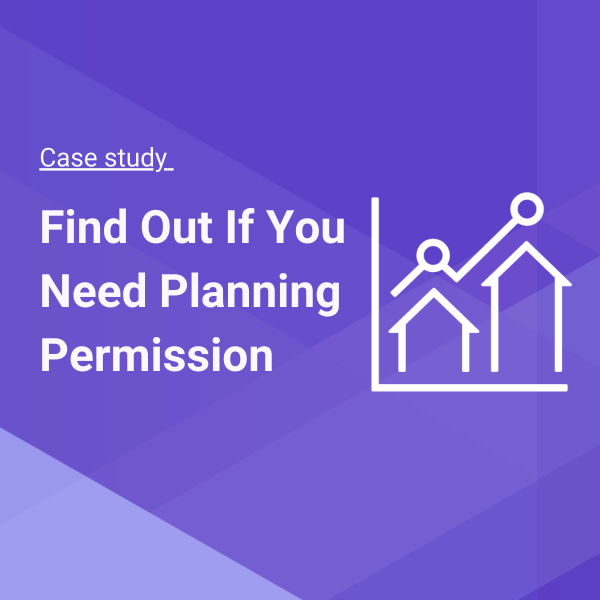 Case study: Find Out If You Need Planning Permission